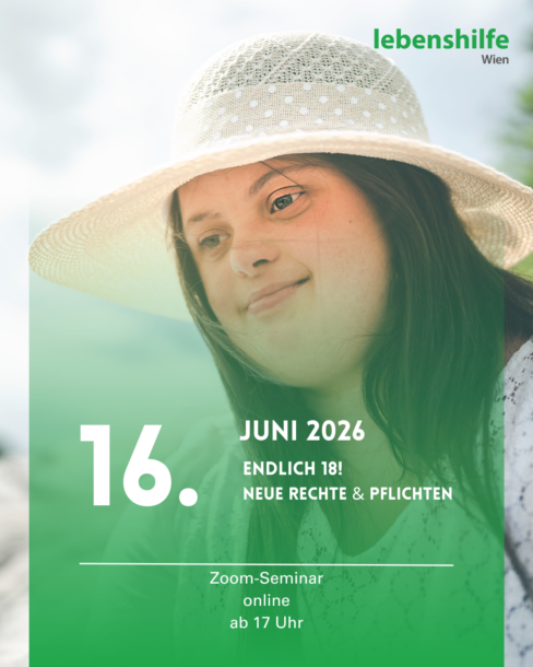Eine junge Frau mit Down-Syndrom, die einen weißen Hut trägt, lächelt im Freien. Der eingeblendete Text auf Deutsch kündigt das Online-Seminar: Endlich 18 der Lebenshilfe Wien im Juni 2026 an, das sich mit den neuen Rechten und Pflichten mit 18 Jahren beschäftigt.