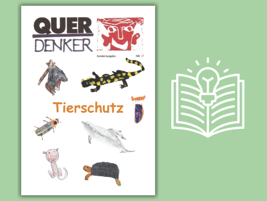 Titelseite des Magazins „Querdenker“ mit Kinderzeichnungen von Tieren wie einem Affen, einem Salamander, einem Delfin, einer Schildkröte und einem Schwein sowie dem Wort „Tierschutz“ in Orange. Grüner Hintergrund mit dem Symbol eines aufgeschlagenen Buches.